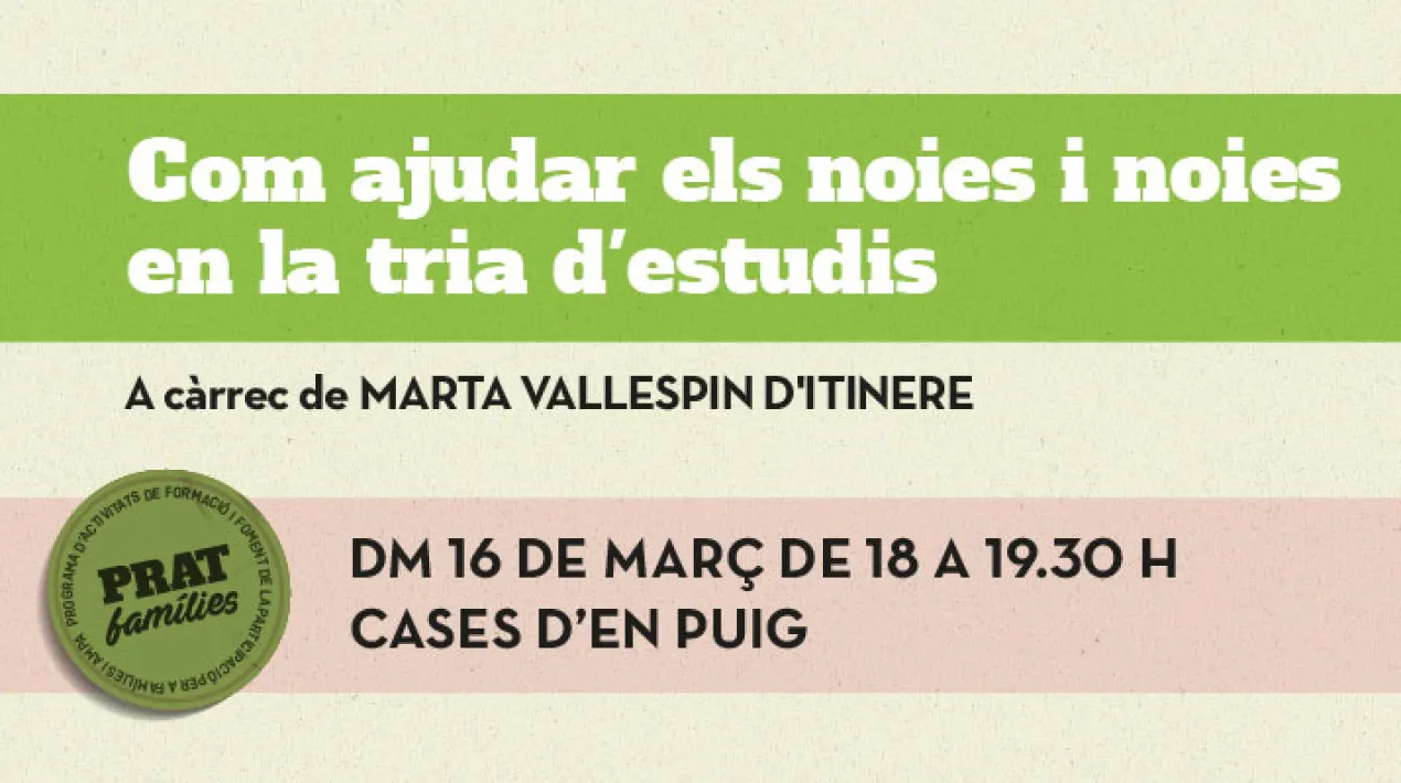 Sessi&oacute; per con&egrave;ixer sobre com afecta el moment vital que viuen els i les joves a l'hora d'escollir el seu itinerari formatiu. Entendrem les emocions presents i compartirem eines i recursos que com a mares i pares podem utilitzar per acompanyar-los. Sessi&oacute; programada en el marc de la Xarxa d'Orientaci&oacute; del Prat. Compta amb el suport de la Diputaci&oacute; de Barcelona. Sessi&oacute; a c&agrave;rrec de Marta Vallespin d'Itinere Inscripci&oacute; Podeu fer la inscripci&oacute;&nbsp;a trav&eacute;s del seg&uuml;ent formulari&nbsp; &nbsp;Veure m&eacute;s