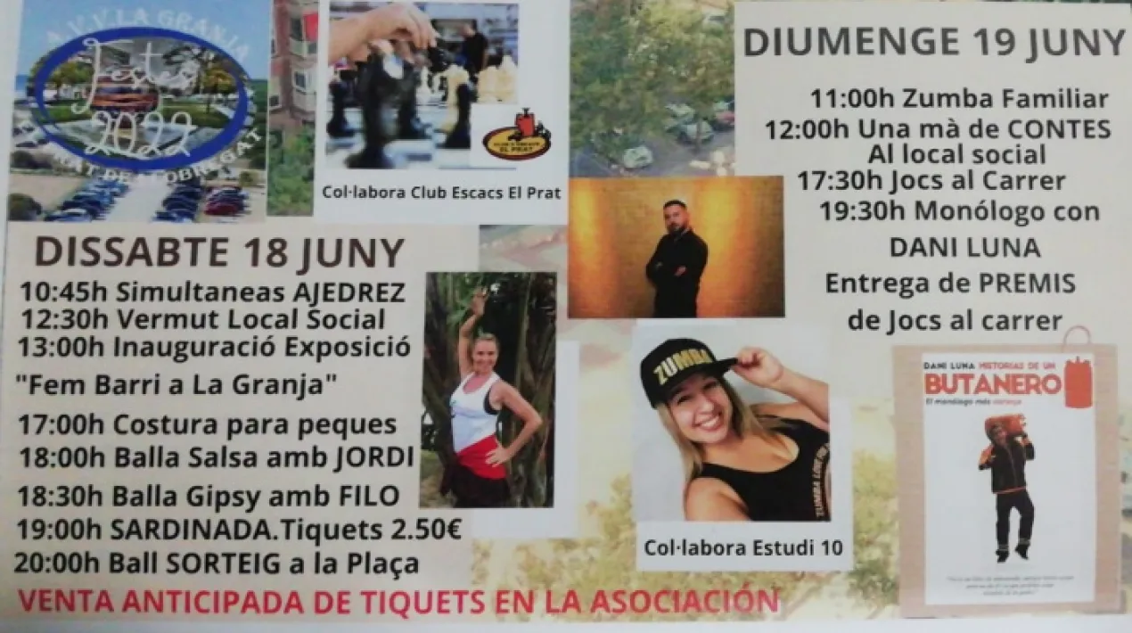Durant el cap de setmana del 18 i 19 de juny es celebrarà la Festa Major del barri de La Granja amb la següent programació: Dissabte 18 de juny 10:45 h. Partides simultànies d’escacs. Col·labora Club d’Escacs El Prat 12:30 h. Vermut musical al local social 13 h. Inauguració exposició “L’Associació del Barri de la Granja” al local de dones 17 h. Costura per a infants 18 h. Balla Salsa amb Jordi 18.30 h. Balla Gipsy amb Filo 19 h. Sardinada popular a la plaça.  20 a 23 h. Ball a la plaça A partir de les 19 h. i fins les 23 h. hi haurà servei de bar  Consulta la programació pel Diumenge 19 de juny  L’exposició “L’Associació del Barri de la Granja” estarà oberta al públic el dissabte de 13 h. a 19 h. i el diumenge de 12 a 19h. al local de dones.Veure més