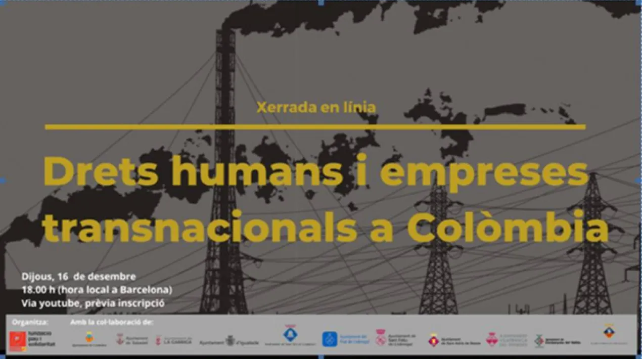 Aquesta activitat s'emmarca en el projecte &laquo;Promoci&oacute; i respecte del compliment dels Drets Humans per part de les empreses transnacionals (ETS) a Col&ograve;mbia&raquo;, finan&ccedil;at per l&rsquo;Ajuntament del Prat de Llobregat. &nbsp; Inscripcions:&nbsp;https://docs.google.com/forms/d/e/1FAIpQLSd1KbQJleJmPhZOxBmmmM1csdx1Mti9PmDZj4Fw8h8OEB6iYw/viewform &nbsp; &nbsp;Veure m&eacute;s