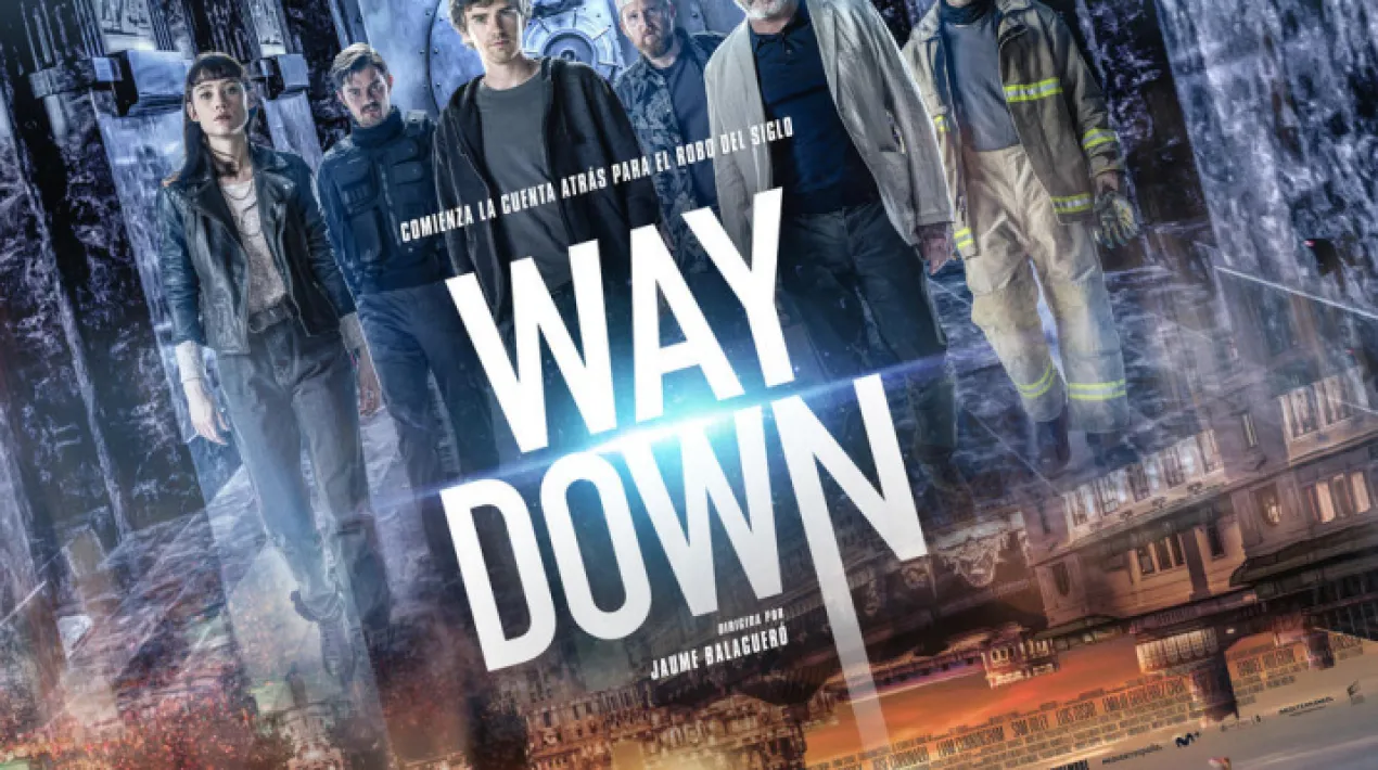 Títol original: Way Down Direcció: Jaume Balagueró Guió: Rowan Athale, Michel Gaztambide, Andrés Koppel, Rafa Martínez, Borja Glez. Santaolalla. Intèrprets: Astrid Bergès-Frisbey, Freddie Highmore, Liam Cunningham, Luis Tosar, Sam Riley, José Coronado, Emilio Gutiérrez Caba, Axel Stein, Famke Janssen, Julius Cotter, Hunter Tremayne. Durada: 118 minuts Gènere: Thriller   Ni les lleis d’Estat, ni les lleis de la física espanten Thom Johnson, el brillant i jove enginyer reclutat per esbrinar com trencar el secret per accedir a l’interior del Banc d’Espanya.Veure més